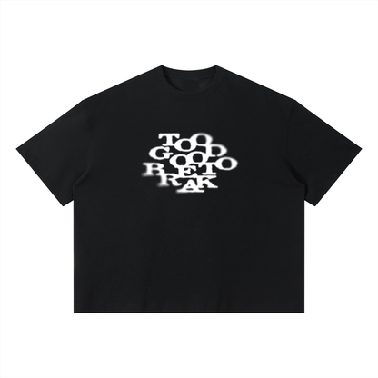 TOO GOOD TO BREAK TEE